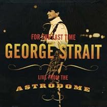George Strait - For the Last Time: Live from the Astrodome